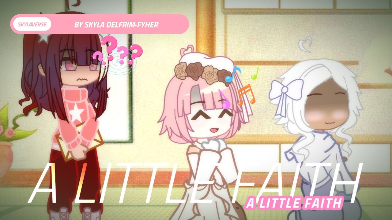 A Little Faith (Skylaverse) | Gacha Club