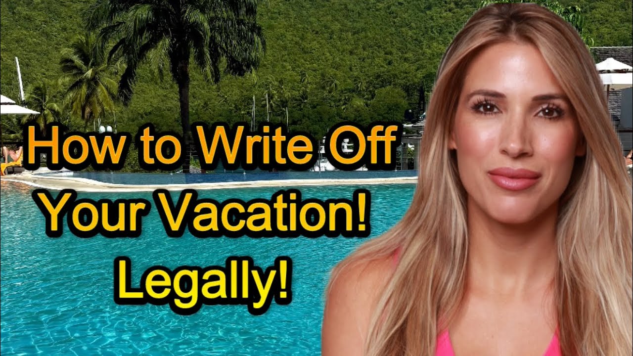 How to Write Off your Vacations! Legally!!! 