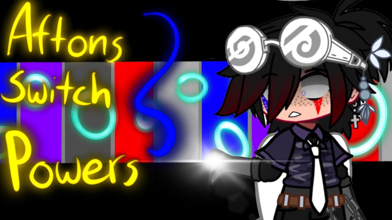 Aftons swap their powers||Gone very, very wrong [OLD]