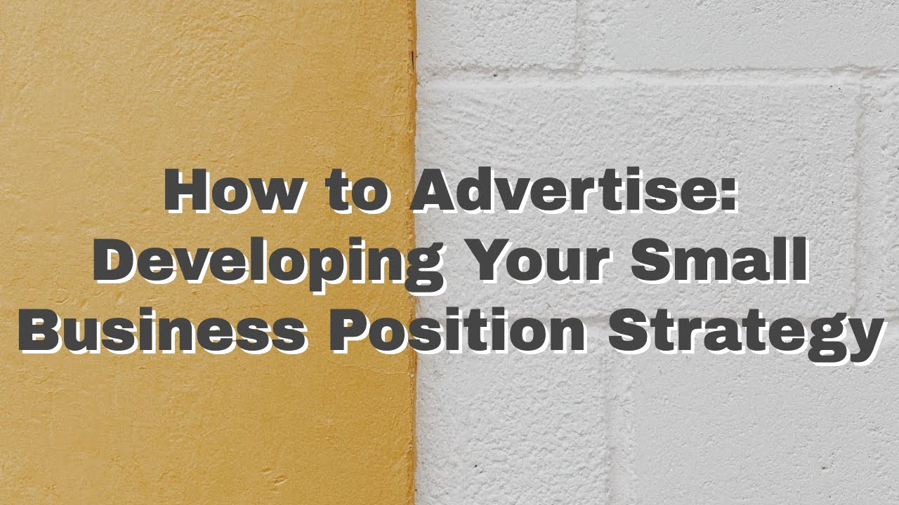 How to Advertise: Developing Your Small Business Position Strategy