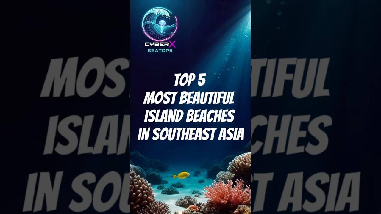 Top 5 most beautiful island beaches in Southeast Asia #cyberxseatop5