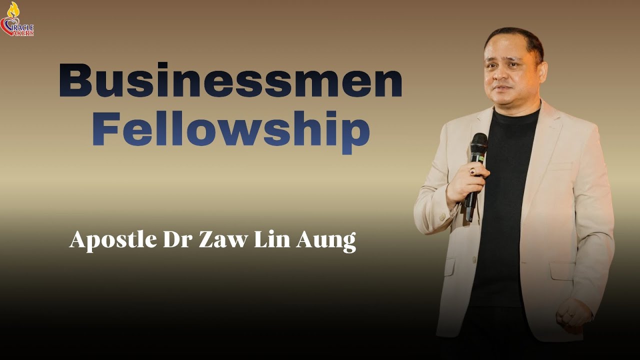 Businessmen Fellowship // Apostle Dr Zaw Lin Aung
