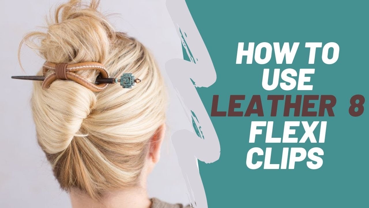 How To Use The Leather 8 Flexi hair clips (leather hair barrettes) and Hair Sticks