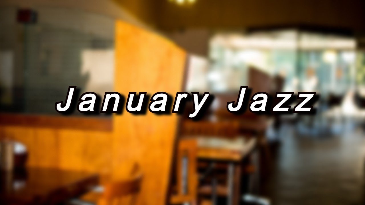 January: Jazz Essential Cafe Music - for a Refined January Mood