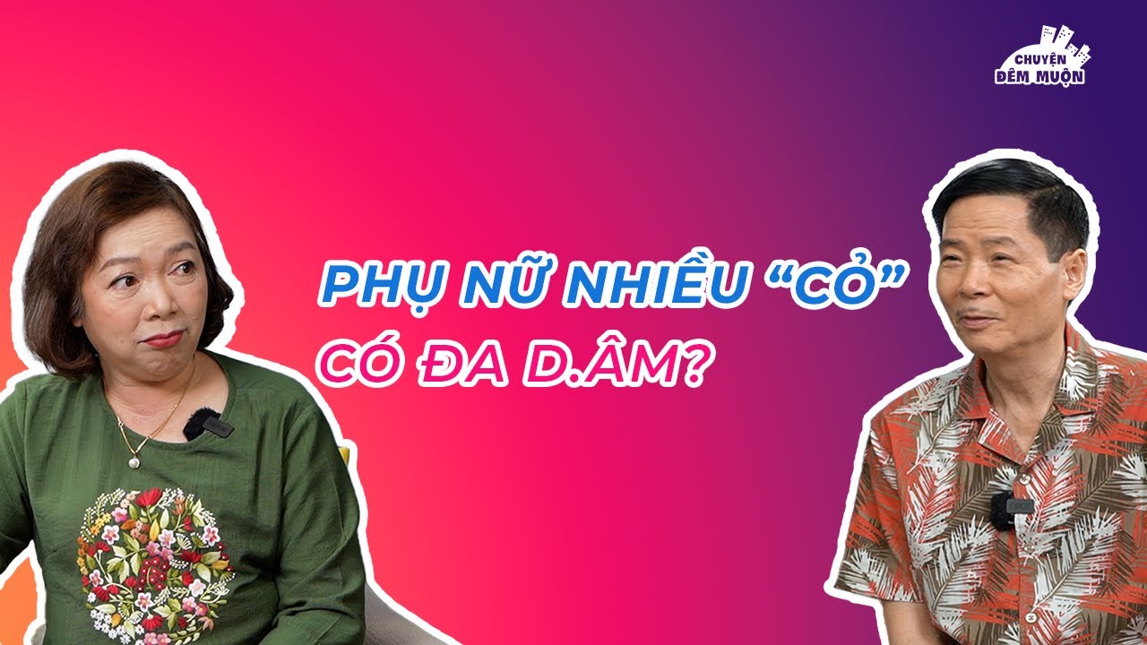 Phụ nữ nhiều "cỏ" có đa d.âm? | Chuyện Đêm Muộn