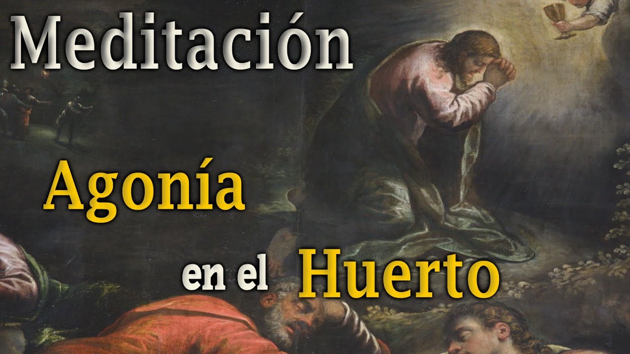 Meditación del Rosario: La Agonía en el Huerto de los Olivos. Primer sábado de mes