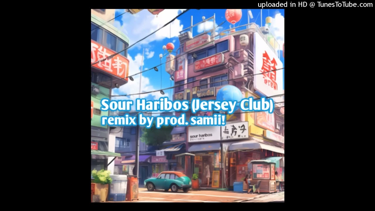 Sour Haribos (Jersey Club Remix) @prodsamii!