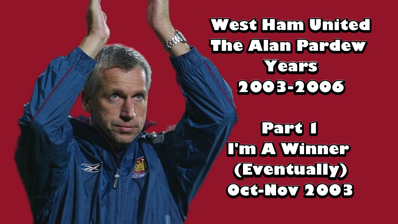 West Ham United &mdash; Эра Алана Пардью &mdash; Часть 1 &mdash; Я победитель (в конце концов) октябрь&ndash;ноябрь 2003 г.