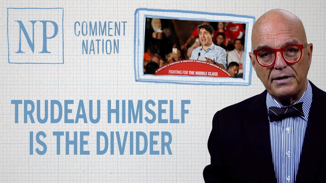 Comment Nation: Trudeau himself is the divider