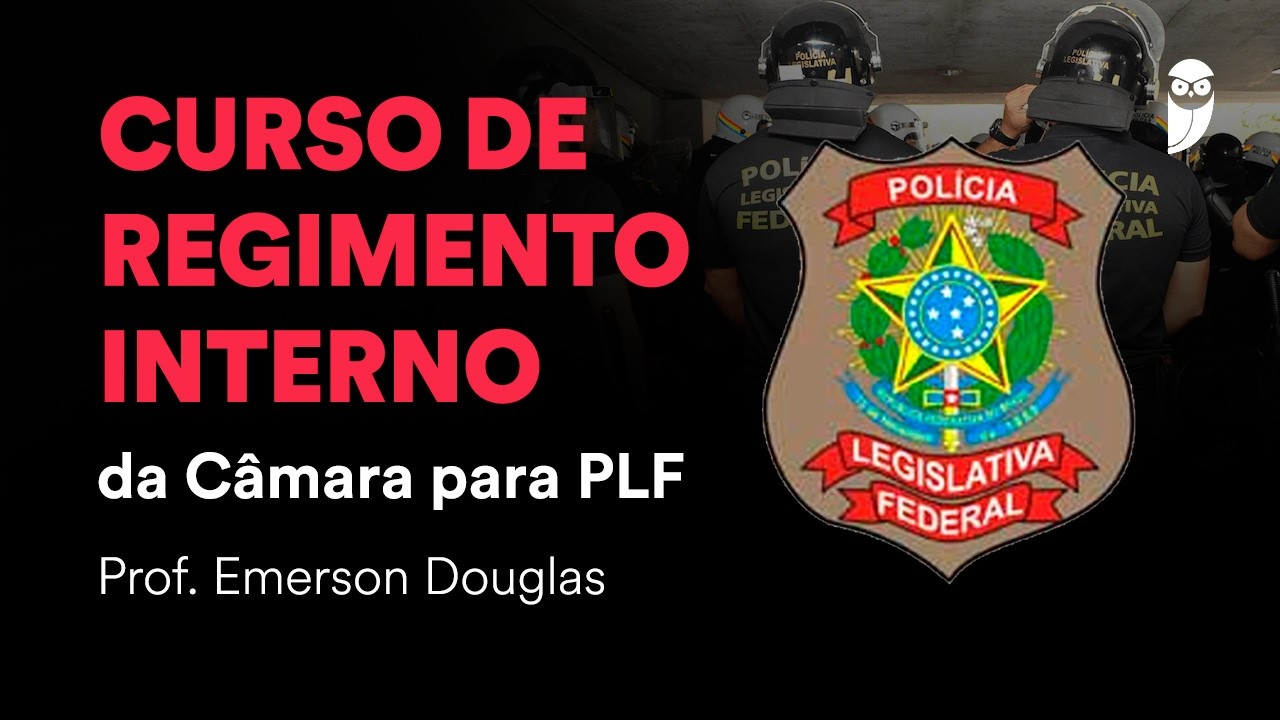 Curso de Regimento Interno da Câmara para PLF - Prof. Emerson Douglas