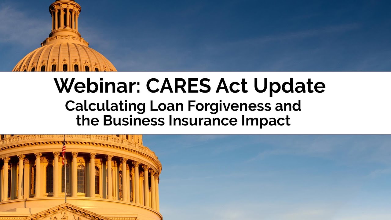 CARES Act Update Webinar: Calculating PPP Loan Forgiveness and Business Insurance Impact
