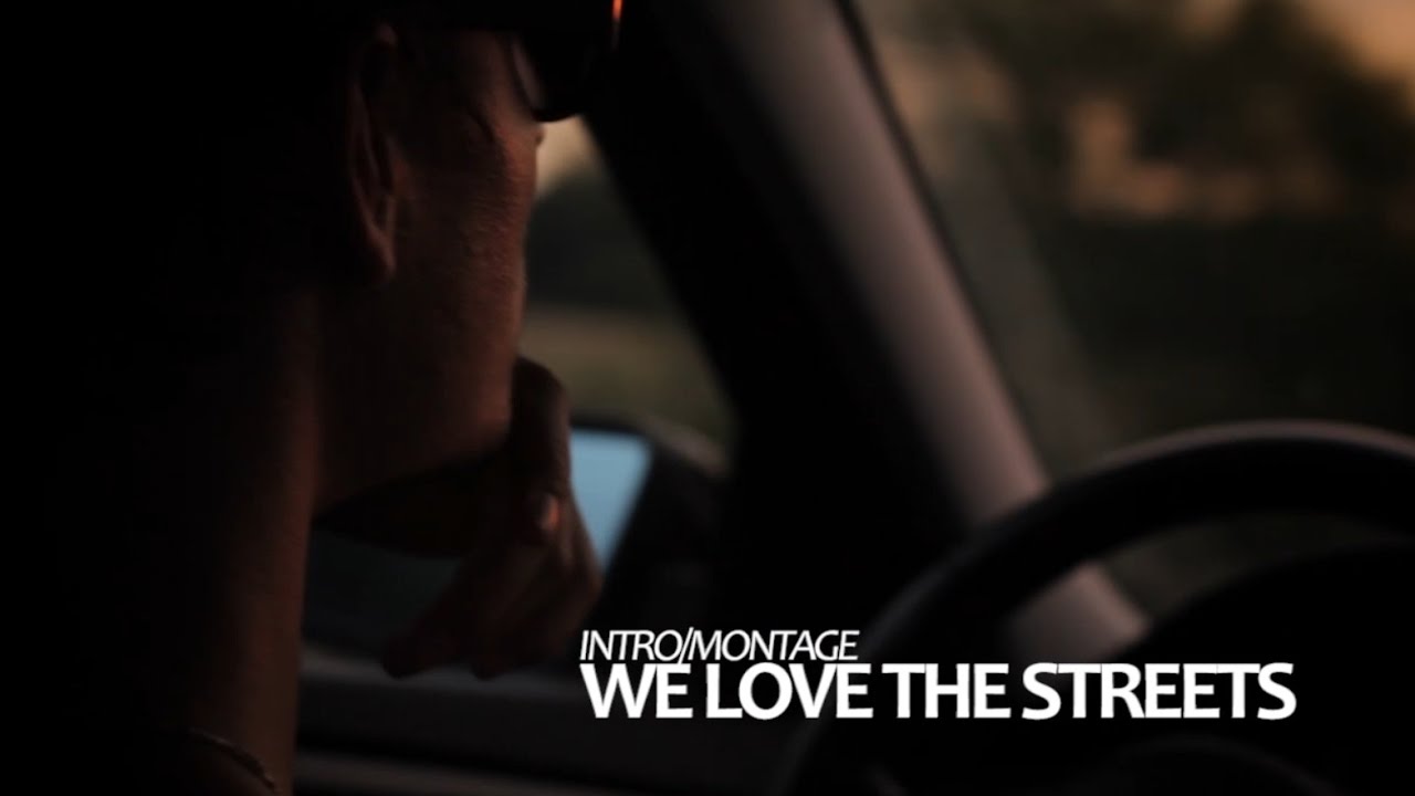WE LOVE THE STREETS - INTRO/MONTAGE