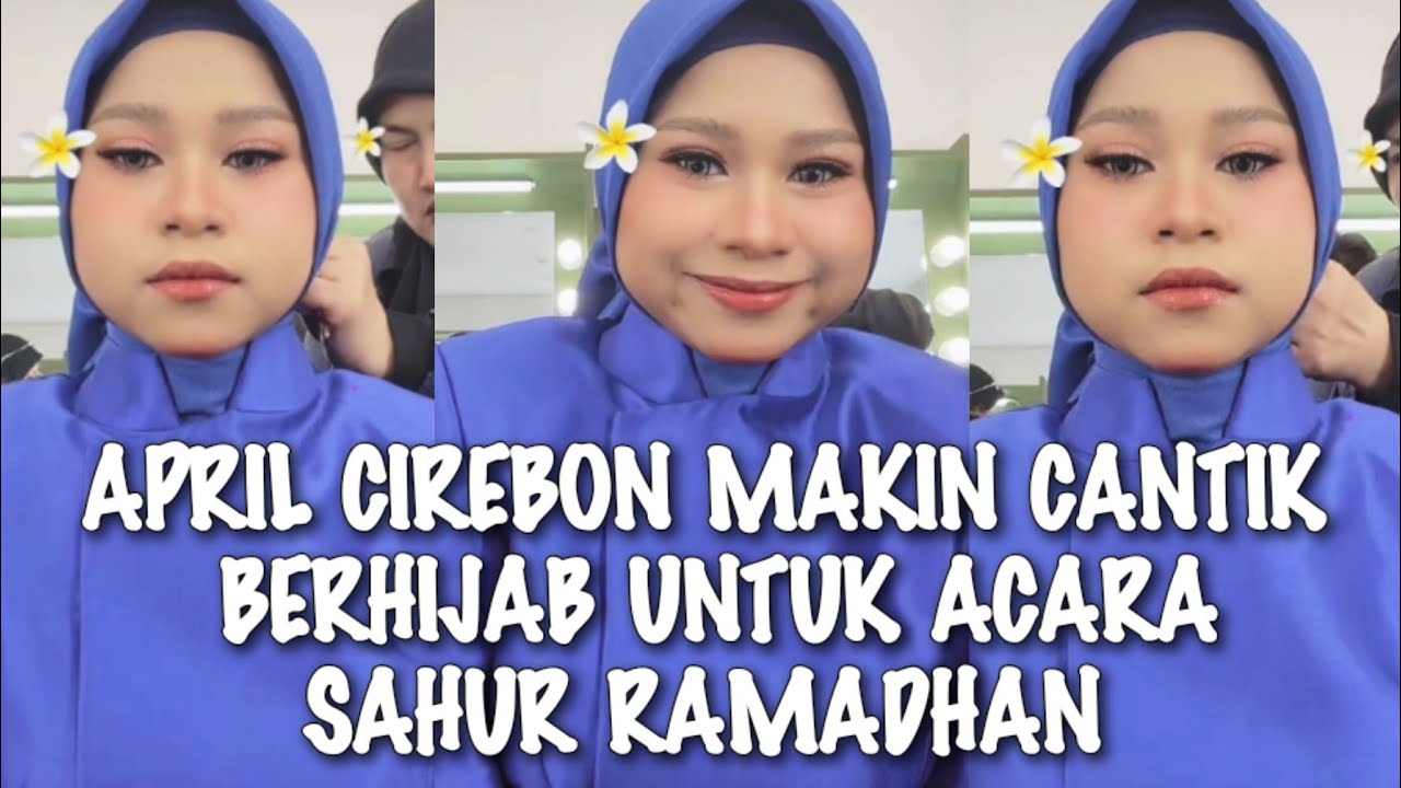 VIRAL√√ APRIL CIREBON TAMPIL CANTIK BERBALUT HIJAB UNTUK ACARA SAHUR RAMADHAN 