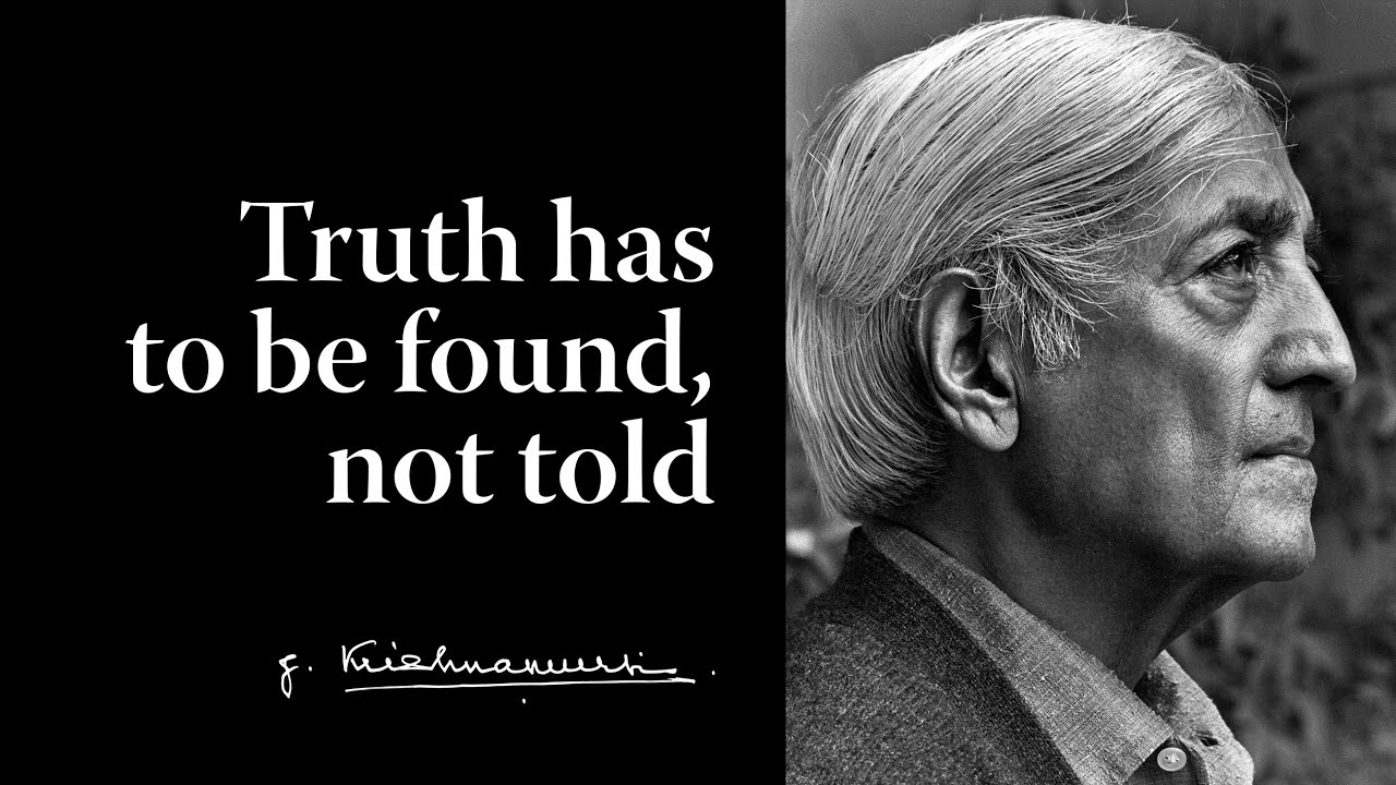 Truth has to be found, not told | Krishnamurti