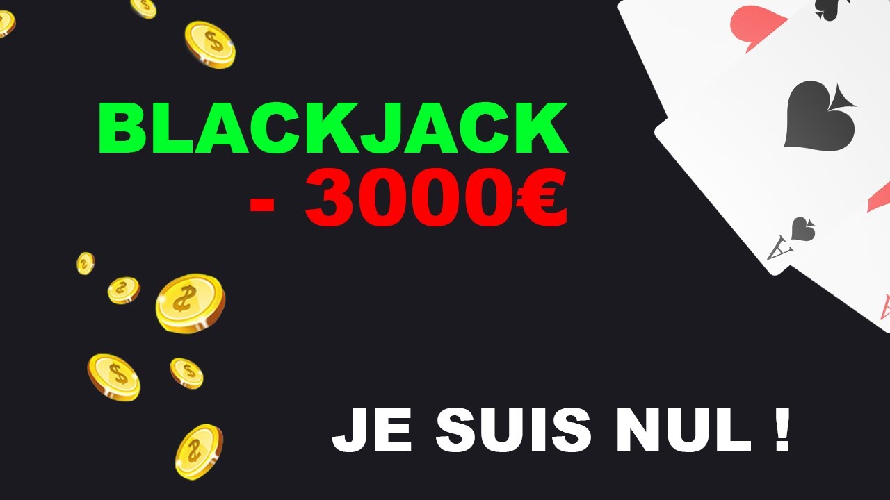 BlackJack en ligne : Je perds 3000 euros en 10 minutes !