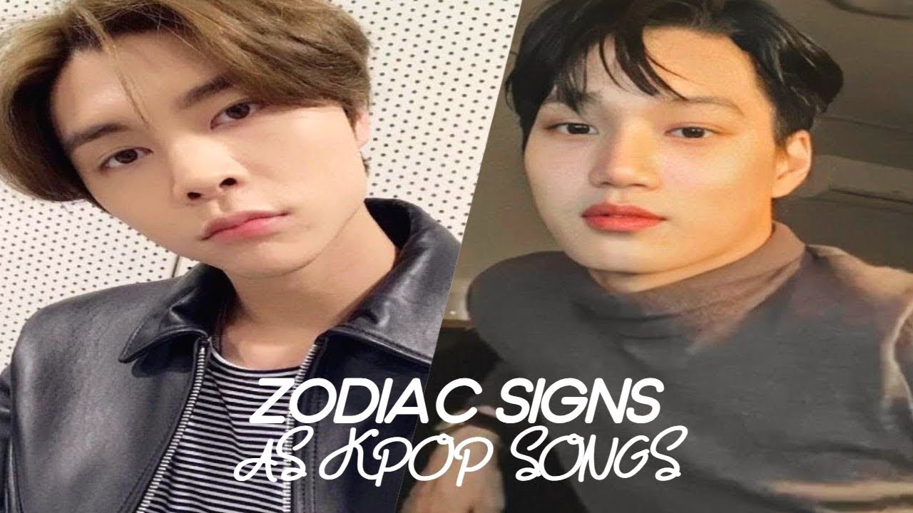 zodiac signs as kpop songs | male artists