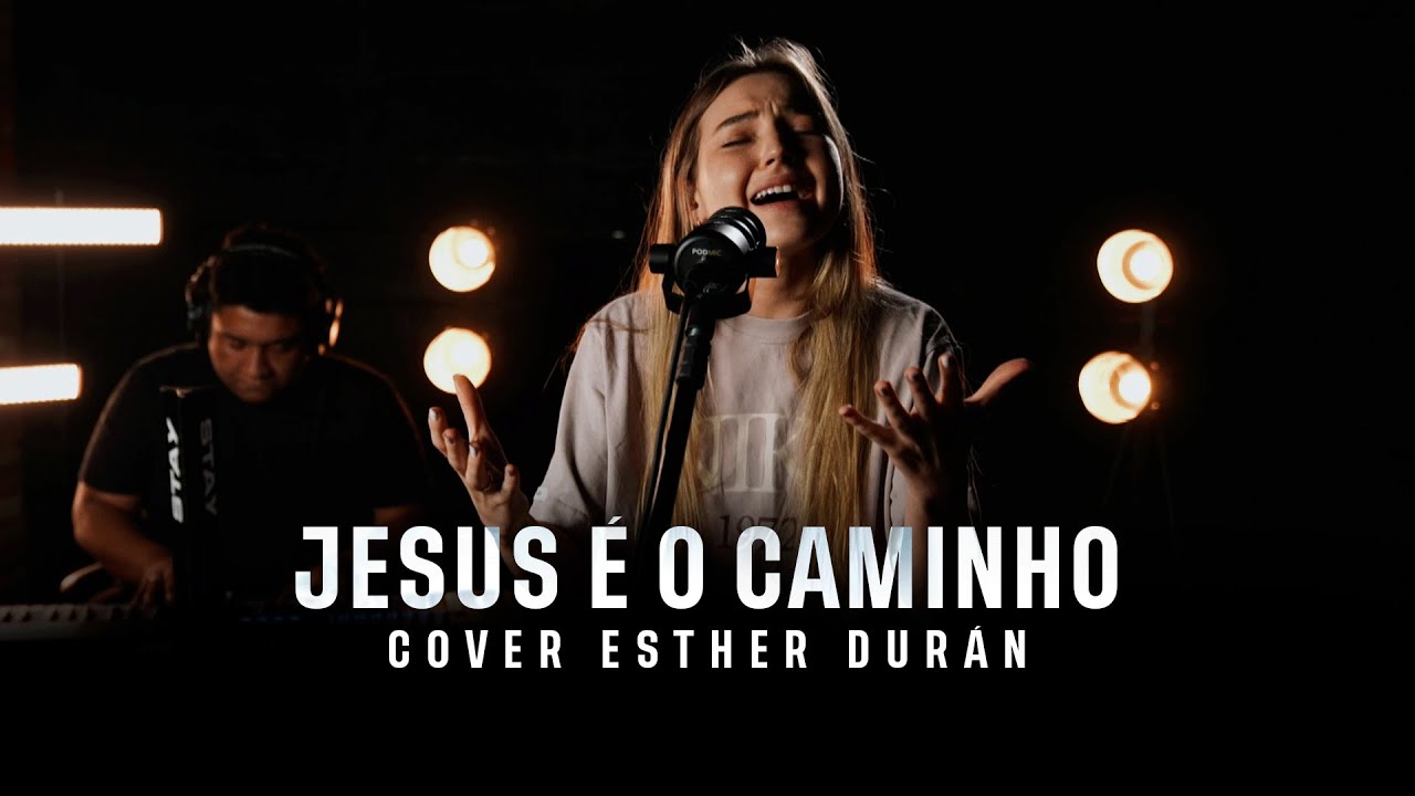 Jesus &eacute; o caminho - Cover Esther Dur&aacute;n