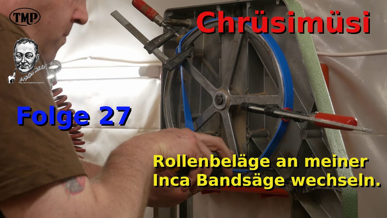 Chrüsimüsi Folge 27, Rollenbeläge der Inca Bandsäge wechseln.