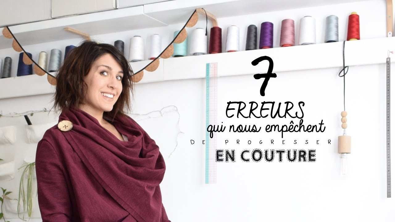 [COUTURE] 7 ERREURS QUI NOUS EMPÊCHENT DE PROGRESSER