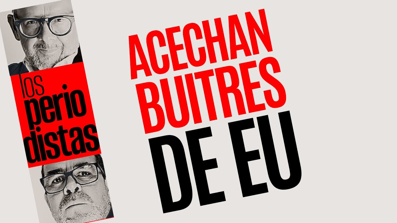 #Análisis ¬ Buitres de EU acechan sobre México