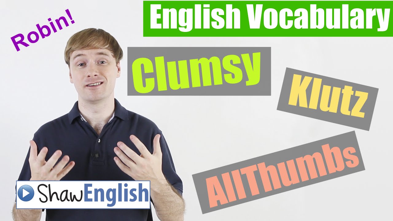 English Vocabulary: Clumsy, Klutz, All Thumbs