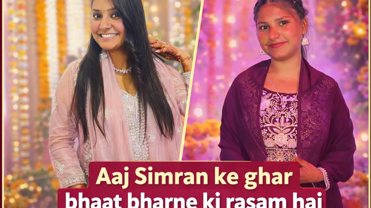 Ajj Simran ke ghar bhaat bharne ki rasam ha 