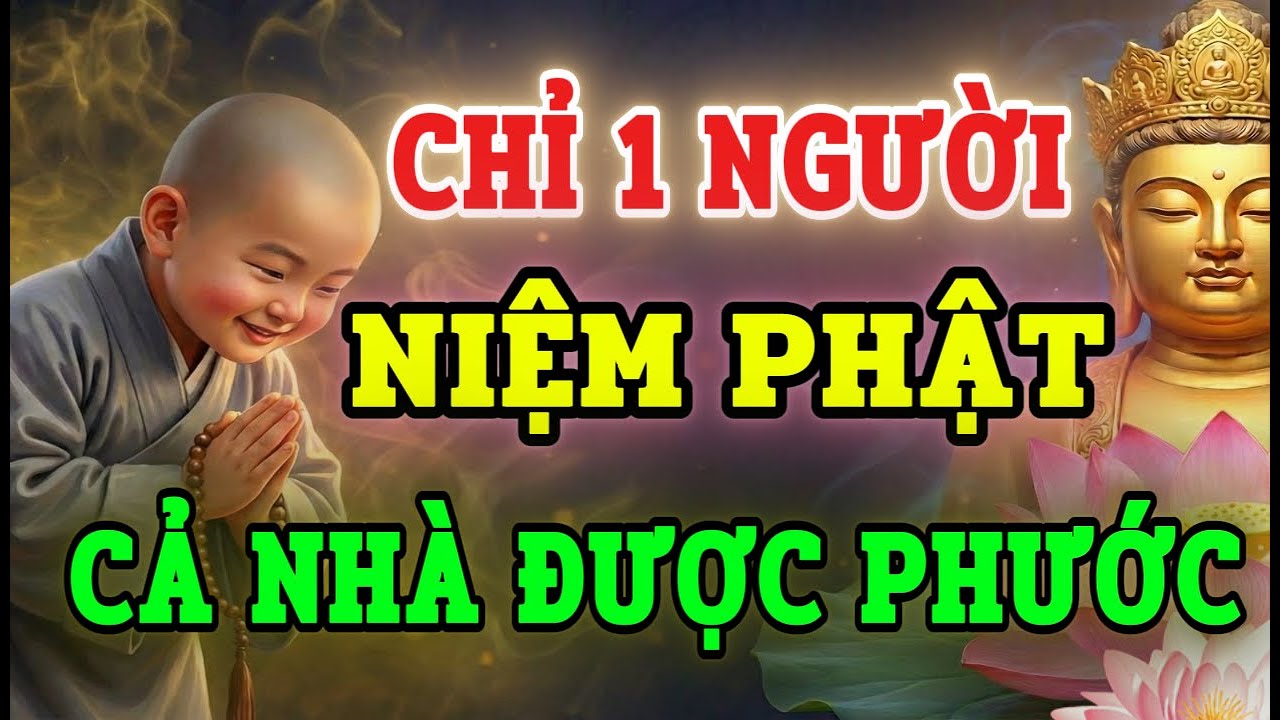 Phật Dạy: Trong Nhà Có 1 Người Niệm Phật – Cả Gia Đạo Được Phước | Tu Tại Gia Chuyển Nghiệp Tận Gốc