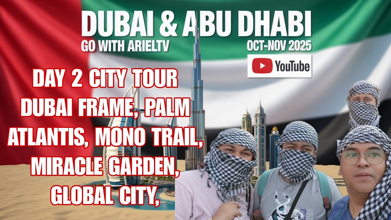 DAY 2 🇦🇪 UAE DUBAI  CITY TOUR, DUBAI FRAME,  PALM ATLANTIS, MONO TRAIL, MIRACLE GARDEN, GLOBAL CITY