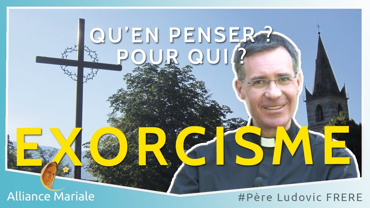L'EXORCISME, ENJEUX et ARMES pour COMBATTRE - Père Ludovic FRÈRE