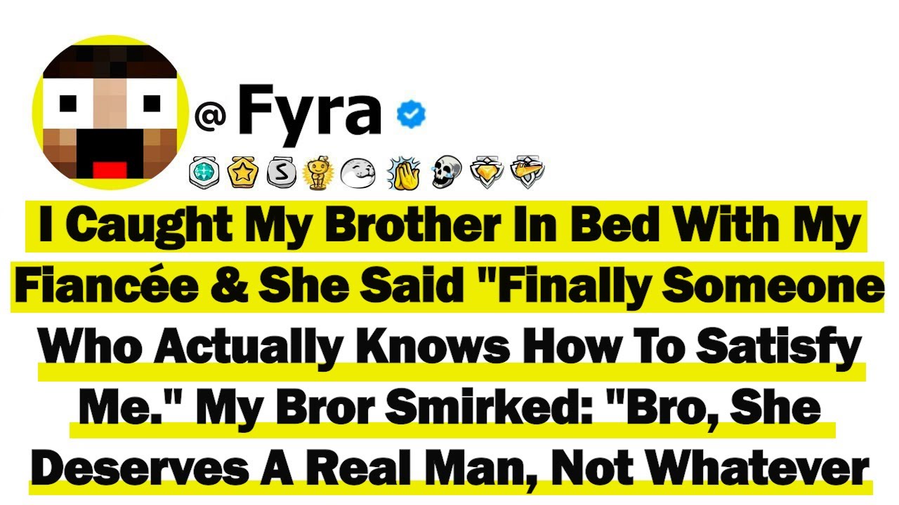 I Caught My Brother In Bed With My Fiancée & She Said 