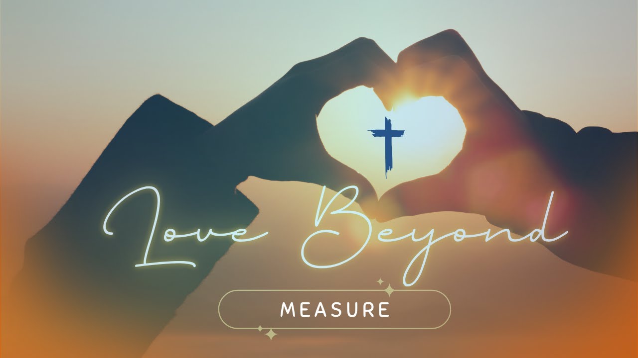 Sunday Morning Service – “Love Beyond Measure” - Pastor Gentry Hinojosa - December 14, 2025