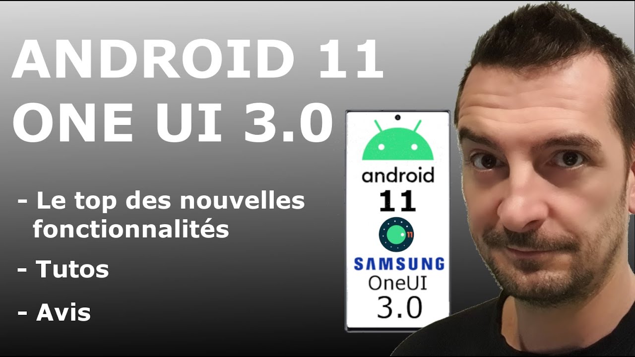 ANDROID 11 et SAMSUNG ONE UI 3 : Les meilleurs nouveautés, tutos et avis