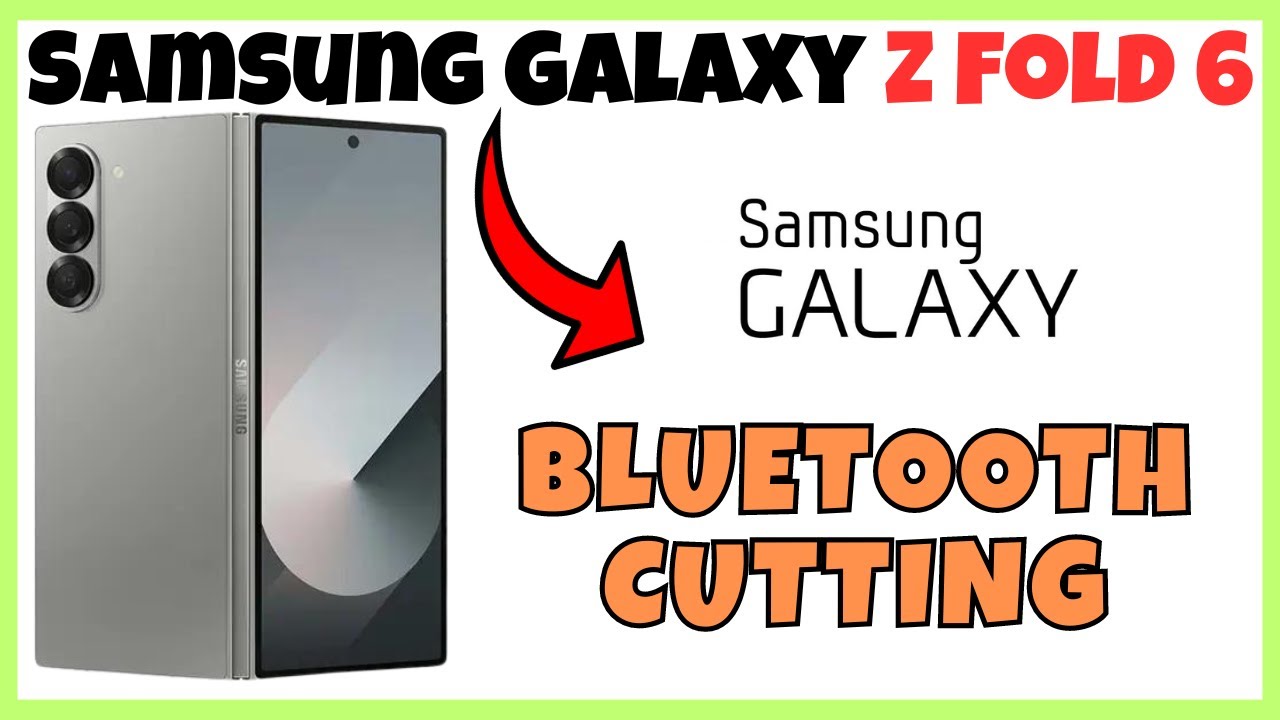 How To Fix Samsung Galaxy Z Fold 6 Bluetooth Cutting