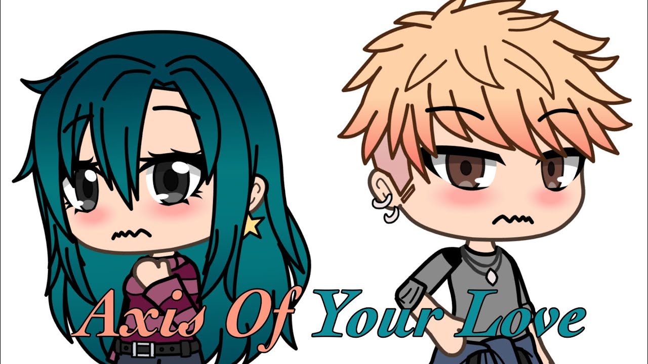 Axis Of Your Love 💖 || TMF || Jailey || GLMV