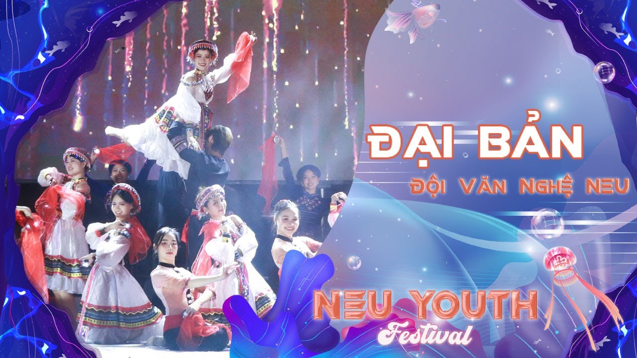 [NEU YOUTH FESTIVAL 2023] ĐẠI BẢN | ĐỘI VĂN NGHỆ NEU