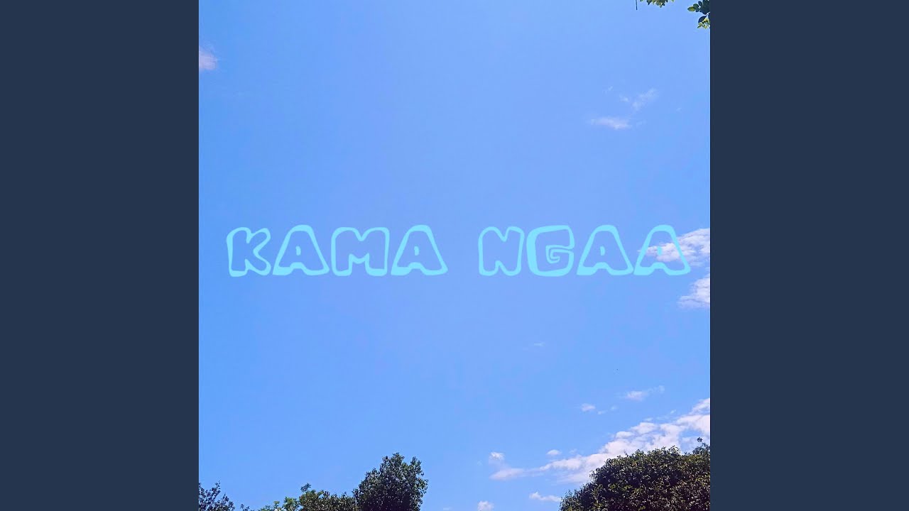 KAMA NGAA (feat. Boeyylee, Fidel Rayd, NinjaRacy E.T. & Nyakwar Pastina)