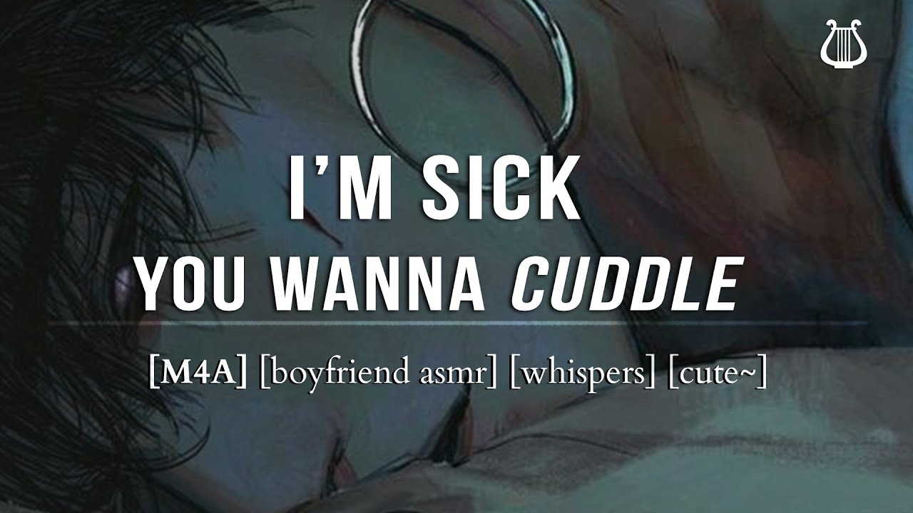 Snuggling Up To Your Sick Boyfriend [M4A] [Boyfriend ASMR] [Comfort] [Love Language]
