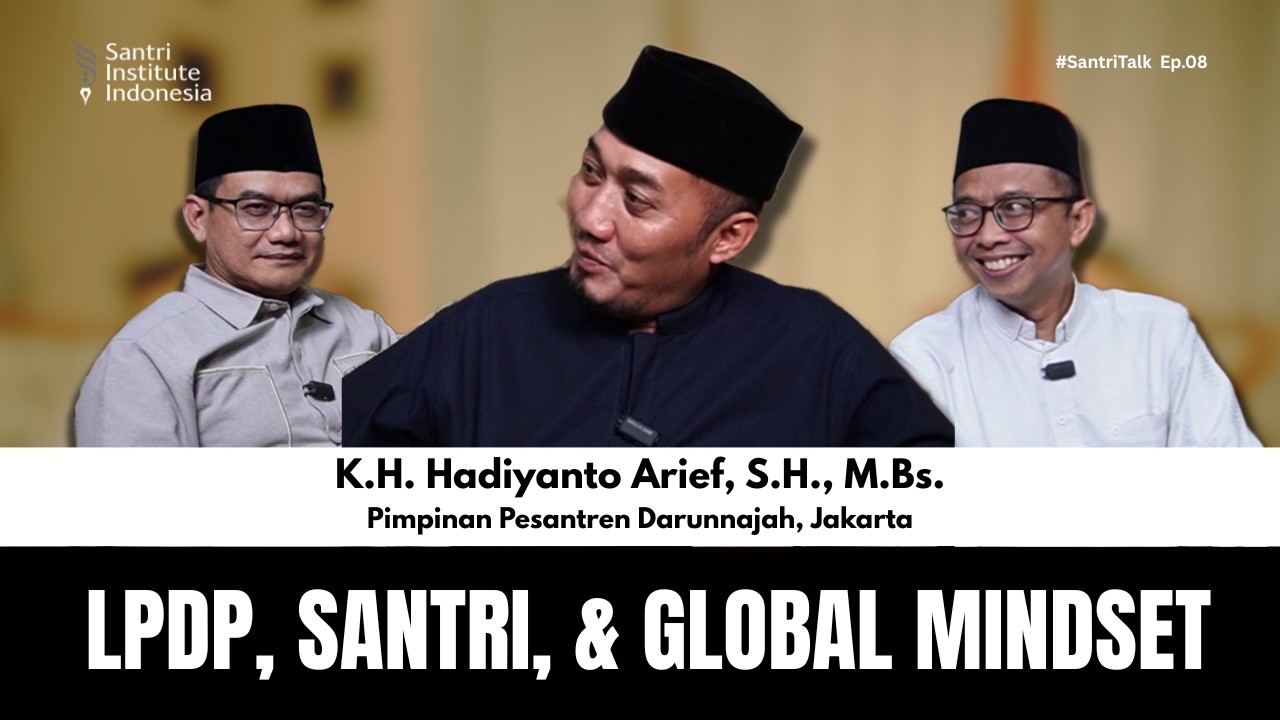 LPDP, SANTRI, & GLOBAL MINDSET - K.H. Hadiyanto Arief, S.H., M.Bs. | #SantriTalk Ep.08