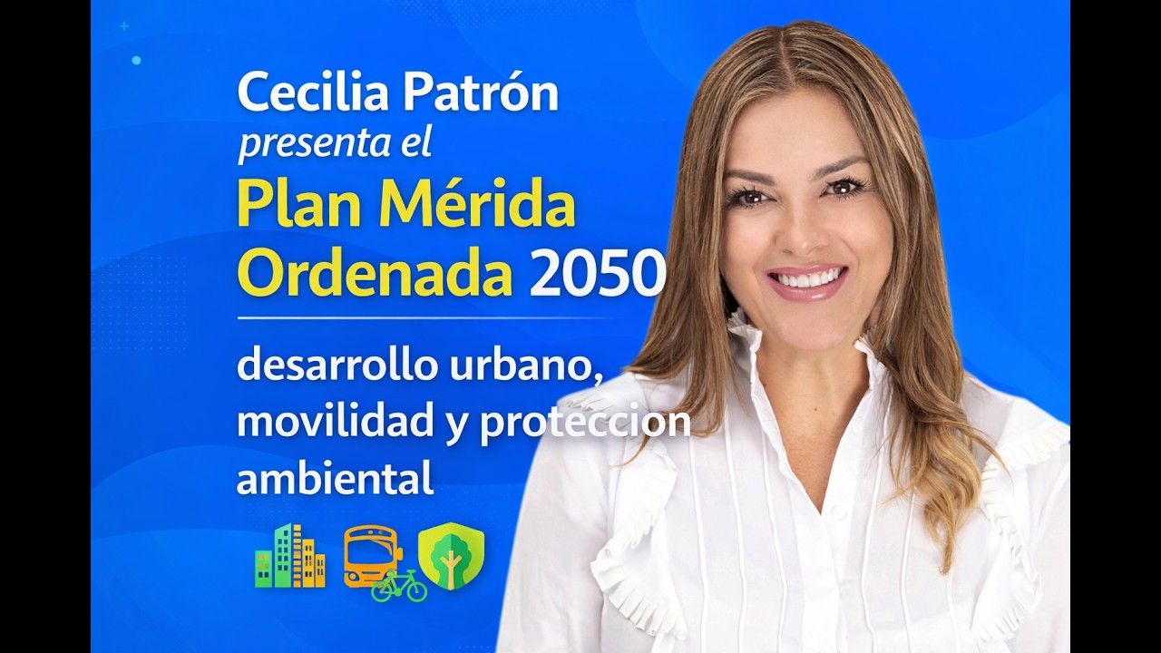 Cecilia Patrón presenta el Plan Mérida Ordenada 2050: desarrollo urbano, movilidad.