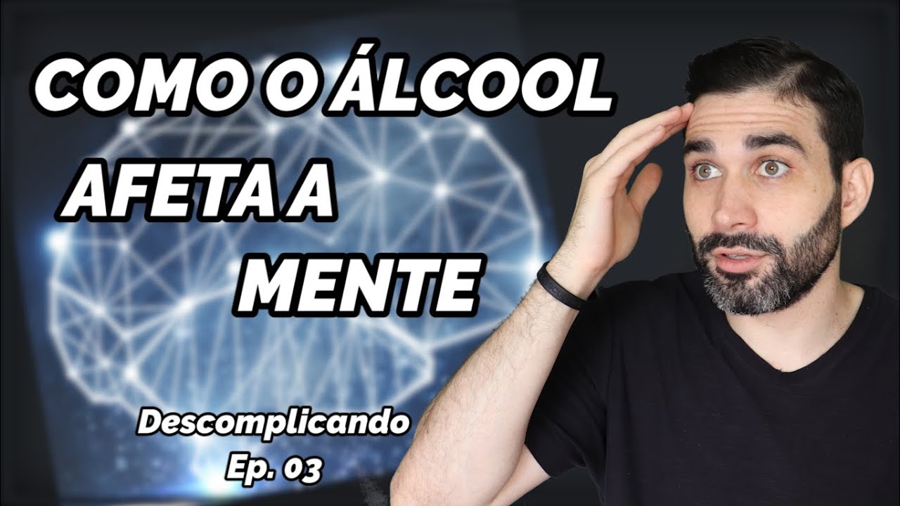 Como o álcool afeta a mente do alcoolista -Ep. 03 Descomplicando