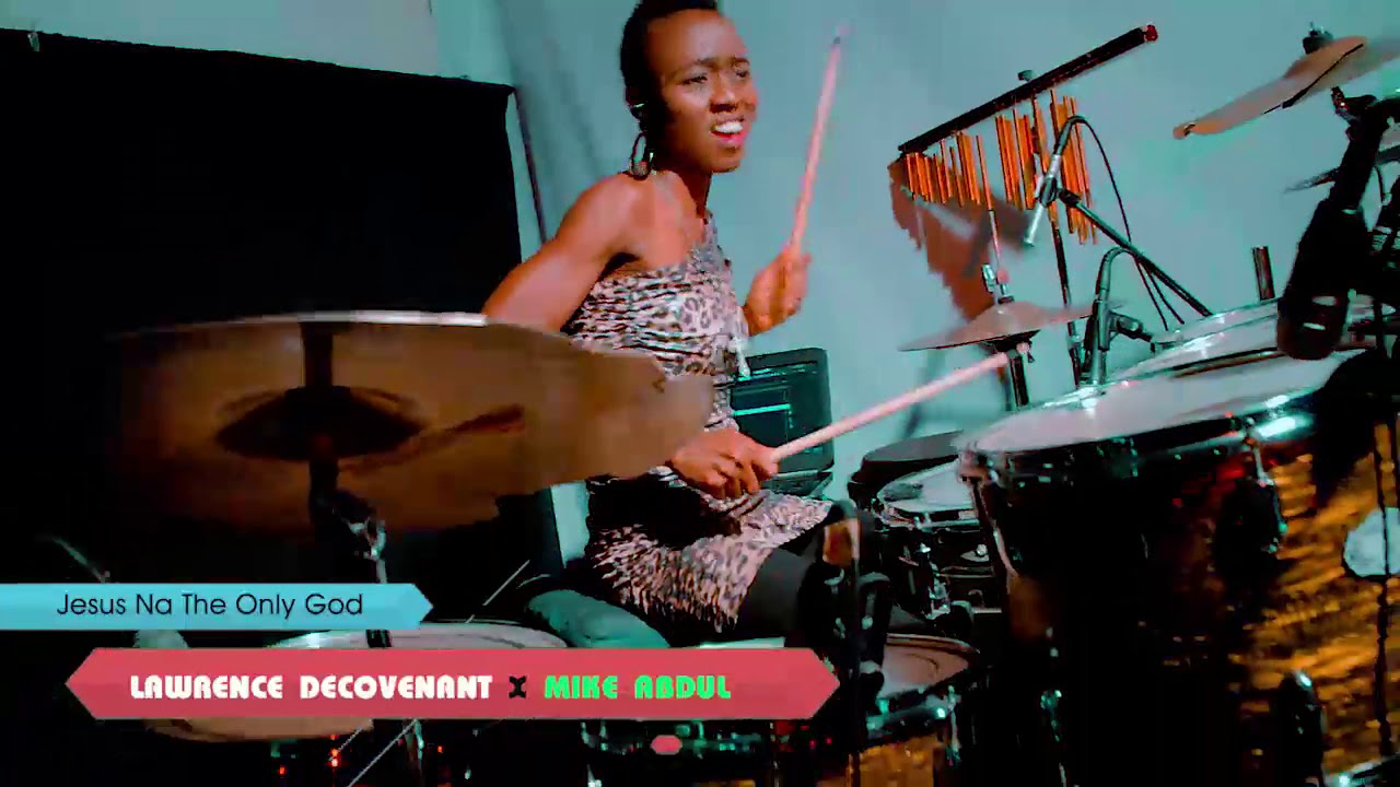 Jesus Na the Only God by Lawrence DeCovenant featuring Mike Abdul. Drum Expression by Topsticks