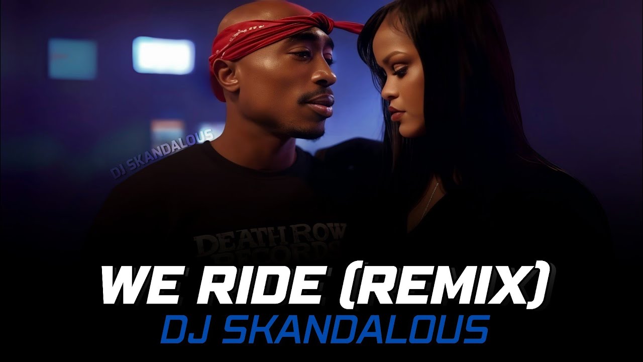 Rihanna & 2Pac - We Ride Feat. | 2025 Remastered Music Video @DJSkandalous