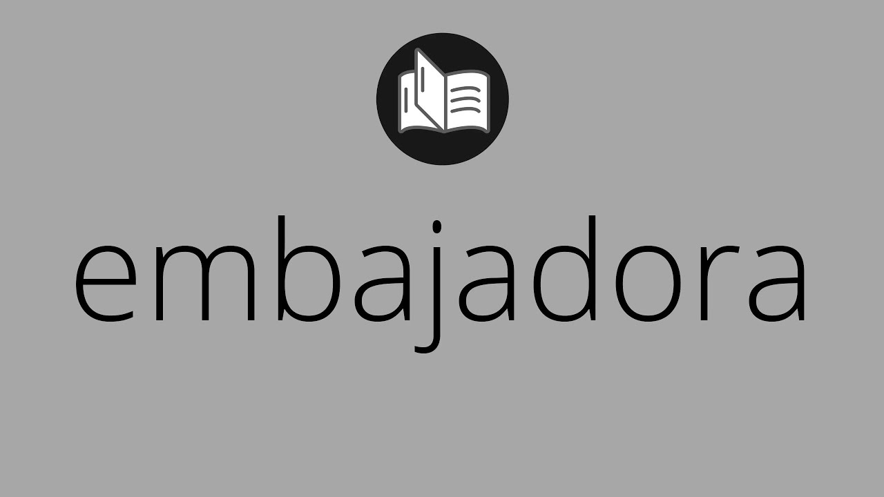 Que significa EMBAJADORA &bull; embajadora SIGNIFICADO &bull; embajadora DEFINICI&Oacute;N &bull; Que es EMBAJADORA