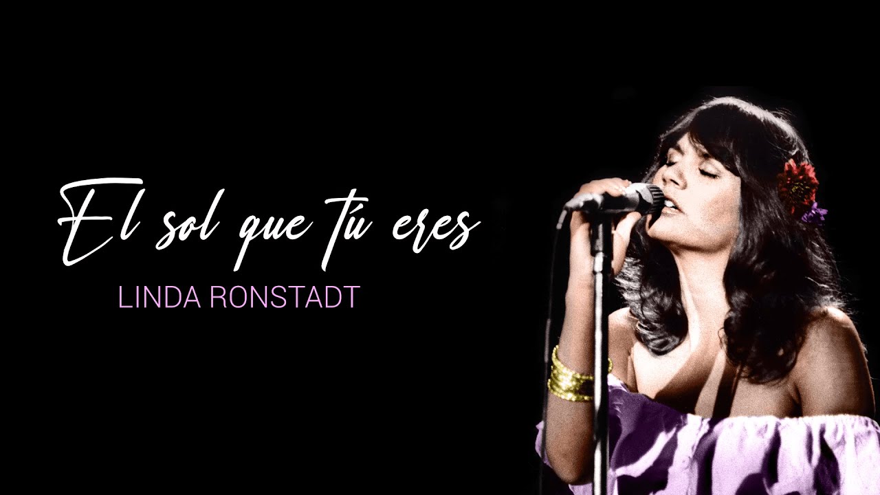 LINDA RONSTADT  El sol que tú eres (Letra)