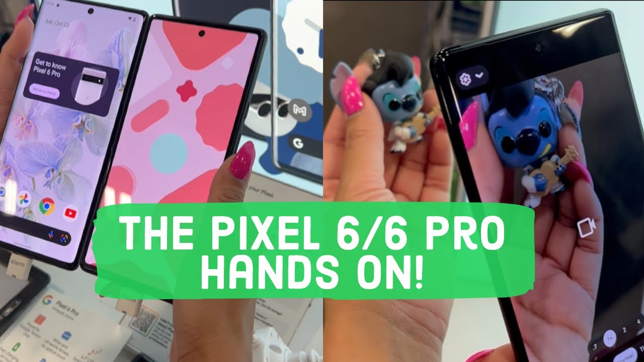 Hands On The Pixel 6/6 Pro!