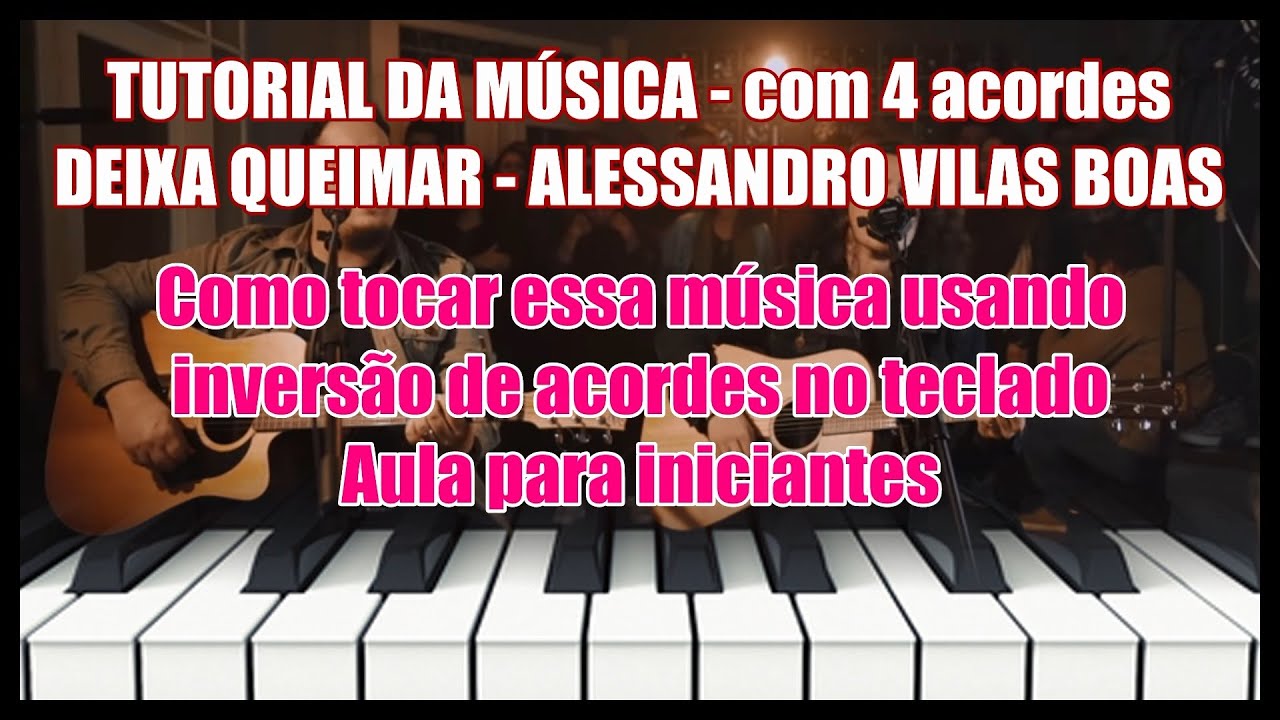 Tutorial da Música DEIXA QUEIMAR com 4 acordes e inversões - aula para iniciantes