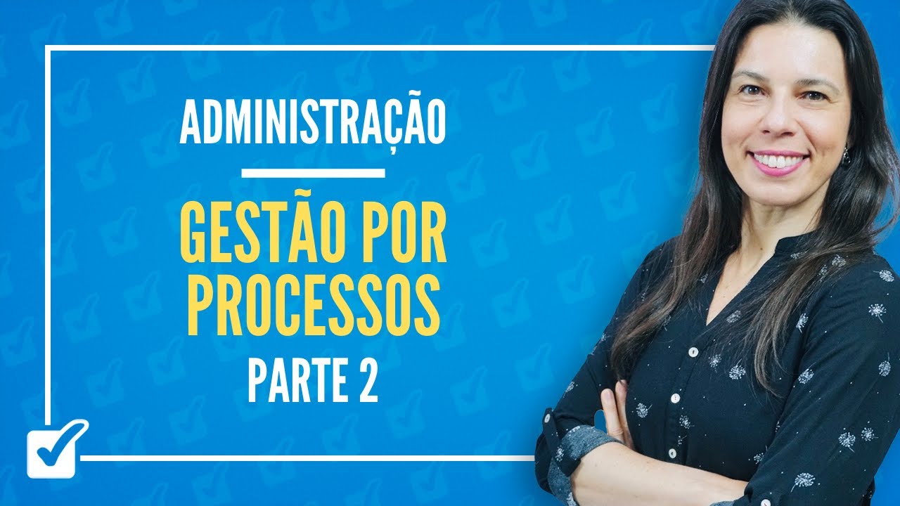16. Aula de Gestão por Processos (Administração) - Parte 2