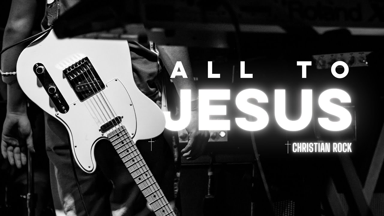 All to Jesus - Christian Rock I Christian Song 2026