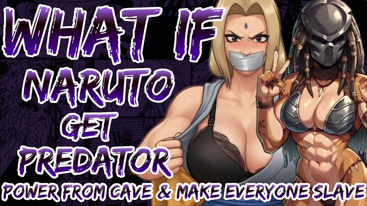 What If Naruto Get Predator Power's From Cave And Make Everyone Slave