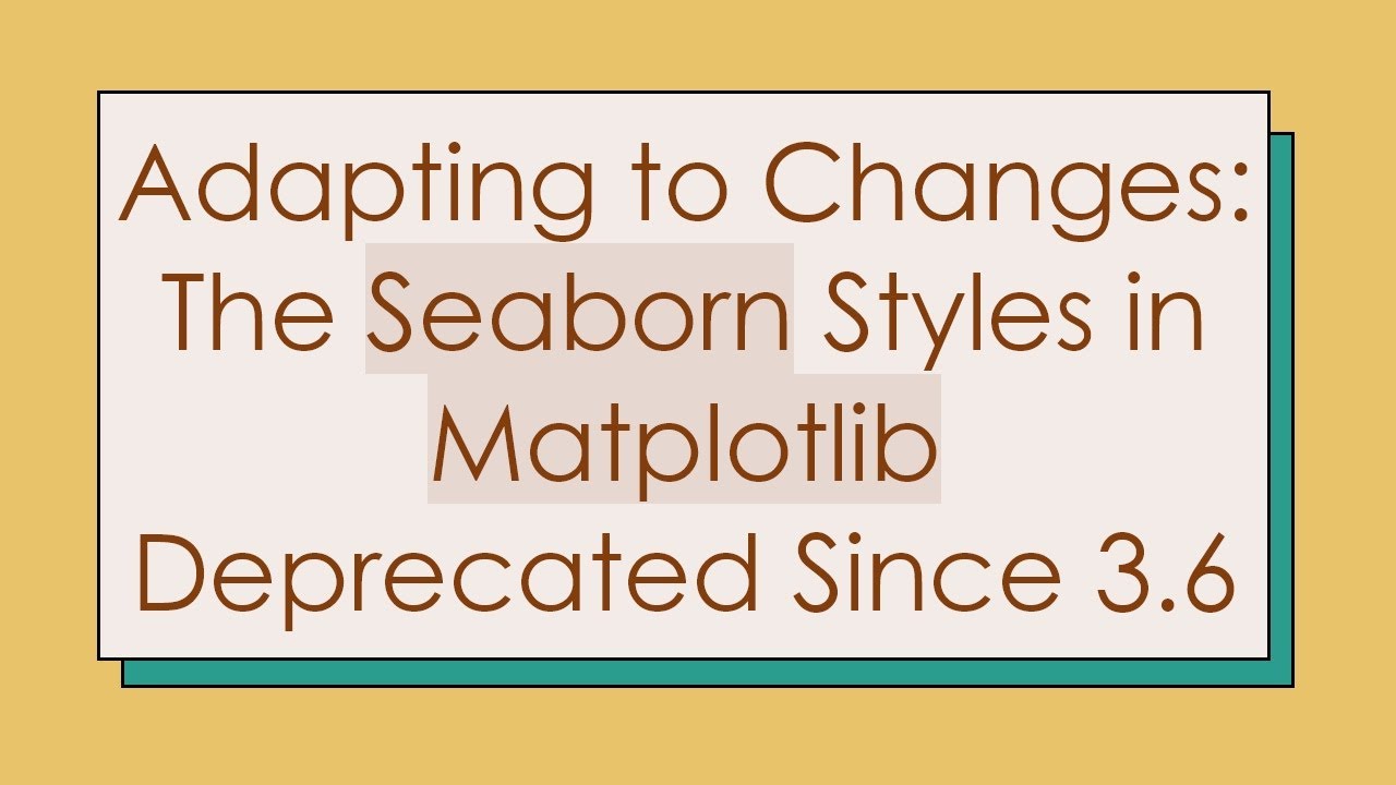 Adapting to Changes: The Seaborn Styles in Matplotlib Deprecated Since 3.6